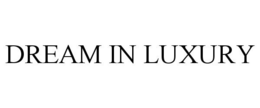DREAM IN LUXURY