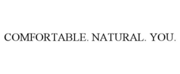 COMFORTABLE. NATURAL. YOU.