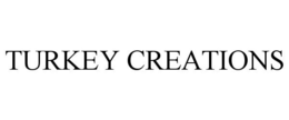 TURKEY CREATIONS