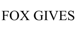 FOX GIVES