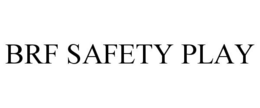 BRF SAFETY PLAY