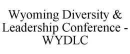 WYOMING DIVERSITY &amp; LEADERSHIP CONFERENCE - WYDLC