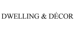 DWELLING & DÉCOR