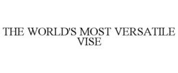 THE WORLD'S MOST VERSATILE VISE