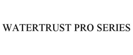 WATERTRUST PRO SERIES