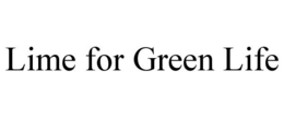LIME FOR GREEN LIFE