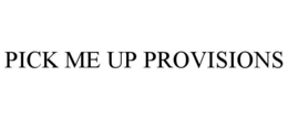 PICK ME UP PROVISIONS
