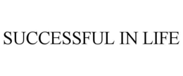 SUCCESSFUL IN LIFE