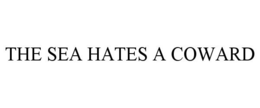 THE SEA HATES A COWARD