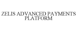ZELIS ADVANCED PAYMENTS PLATFORM