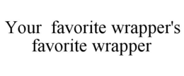 YOUR FAVORITE WRAPPER'S FAVORITE WRAPPER