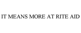 IT MEANS MORE AT RITE AID