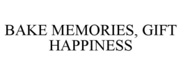 BAKE MEMORIES, GIFT HAPPINESS