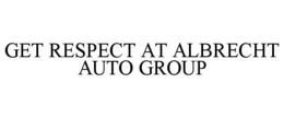 GET RESPECT AT ALBRECHT AUTO GROUP