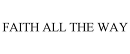 FAITH ALL THE WAY