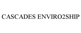 CASCADES ENVIRO2SHIP