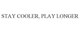 STAY COOLER, PLAY LONGER