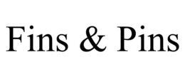 FINS & PINS