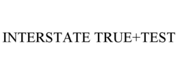 INTERSTATE TRUE+TEST