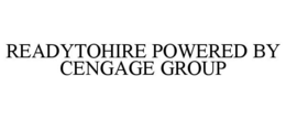 READYTOHIRE POWERED BY CENGAGE GROUP