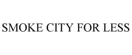 SMOKE CITY FOR LESS trademark
