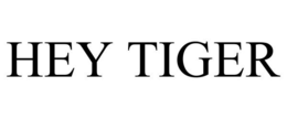 HEY TIGER