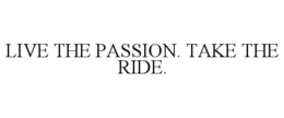LIVE THE PASSION. TAKE THE RIDE.