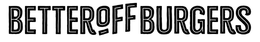 BETTER OFF BURGERS