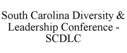 SOUTH CAROLINA DIVERSITY &amp; LEADERSHIP CONFERENCE - SCDLC