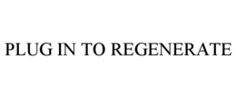 PLUG IN TO REGENERATE