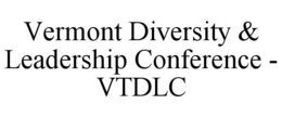 VERMONT DIVERSITY &amp; LEADERSHIP CONFERENCE - VTDLC