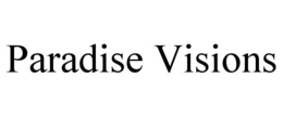PARADISE VISIONS