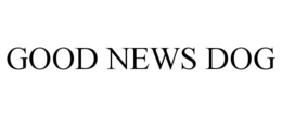 GOOD NEWS DOG