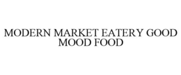 MODERN MARKET EATERY GOOD MOOD FOOD