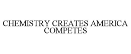 CHEMISTRY CREATES AMERICA COMPETES