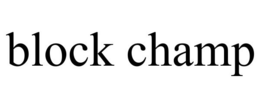 BLOCK CHAMP