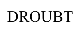 DROUBT
