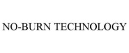 NO-BURN TECHNOLOGY