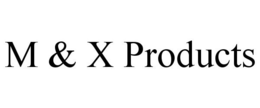 M & X PRODUCTS