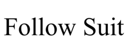 FOLLOW SUIT
