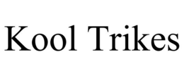 KOOL TRIKES