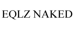 EQLZ NAKED