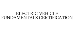 ELECTRIC VEHICLE FUNDAMENTALS CERTIFICATION