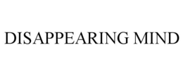 DISAPPEARING MIND