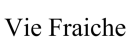 VIE FRAICHE