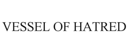 VESSEL OF HATRED