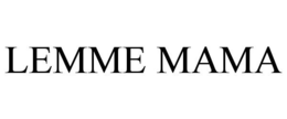 LEMME MAMA