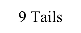9 TAILS