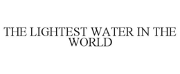 THE LIGHTEST WATER IN THE WORLD