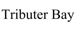 TRIBUTER BAY